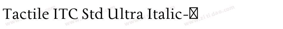 Tactile ITC Std Ultra Italic字体转换
